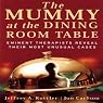 The Mummy at the Dining Room Table: Eminent Therapists Reveal Their Most Unusual Cases and What They Teach Us About Human Behavior