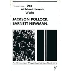 Das nicht-rationale Werk: Jackson Pollock, Barnett Newman. Ans�tze zu einer Theorie handelnden Verstehens