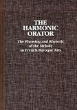 The Harmonic Orator: The Phrasing and Rhetoric of the Melody in French Baroque Airs (Pendragon Press Musicological Series)