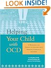 Helping Your Child with OCD: A Workbook for Parents of Children With Obsessive-Compulsive Disorder