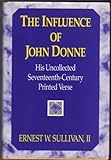 The influence of John Donne : his uncollected seventeenth-century printed verse