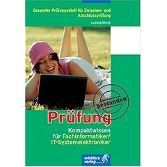 Kompaktwissen f�r Fachinformatiker/IT-Systemelektroniker: Gesamter Pr�fungsstoff f�r Zwischen- und Abschlusspr�fung