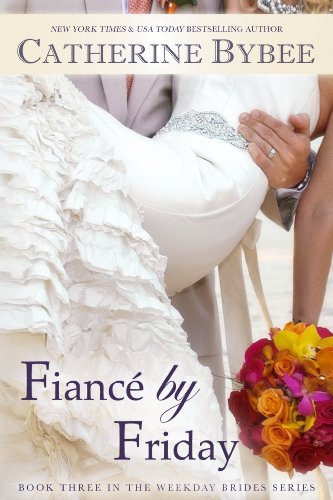 Fiancé by Friday (Weekday Brides Series) by Catherine Bybee