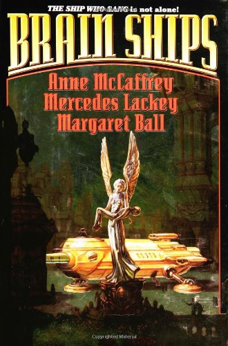 Brain Ships (PartnerShip & The Ship Who Searched), by Anne McCaffrey, Mercedes Lackey, Margaret Ball Brain Ships (PartnerShip & The Ship Who Searched), by Anne McCaffrey, Mercedes Lackey, Margaret Ball
