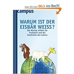 Warum ist der Eisb�r wei�?: Bas Haring erkl�rt die Evolution und die Geschichte des Lebens