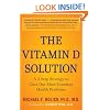 The Vitamin D Solution: A 3-Step Strategy to Cure Our Most Common Health Problems