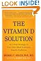 The Vitamin D Solution: A 3-Step Strategy to Cure Our Most Common Health Problems