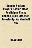 Dundee Rockets Players: Ronnie Wood, Roy Halpin, Jimmy Spence, Craig Strachan, Jaroslav Lycka, Marshall Key