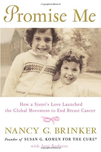 Promise Me: How a Sister's Love Launched the Global Movement to End Breast Cancer