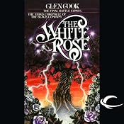 The White Rose: Chronicles of the Black Company, Book 3 | [Glen Cook]