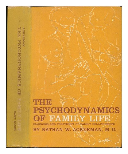 The Psychodynamics of Family Life; Diagnosis and Treatment of Family Relationships
