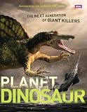 Planet Dinosaur: The next Generation of Giant Killers (Natural History)