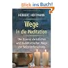 Wege in die Meditation - Die Essenz christlicher und buddhistischer Wege zur Selbsterforschung