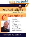 Michael Allen's Guide to E-Learning: Building Interactive, Fun and Effective Learning Programs for Any Company