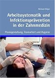 Arbeitssystematik und Infektionsprävention in der Zahnmedizin: Praxisgestaltung, Teamarbeit und Hygiene