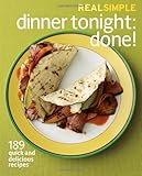 Real Simple Dinner Tonight -- Done!: 189 quick and delicious recipes Real Simple Dinner Tonight -- Done!: 189 quick and delicious recipes