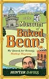 Behind the scenes at the Museum of Baked Beans : my search for Britain's maddest museums