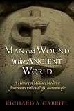 Man and Wound in the Ancient World: A History of Military Medicine from Sumer to the Fall of Constantinople