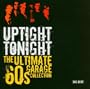Uptight Tonight: The Ultimate '60s Garage Collection