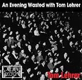 An Evening Wasted With Tom Lehrer