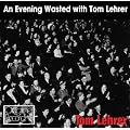 An Evening Wasted With Tom Lehrer