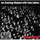 An Evening Wasted With Tom Lehrer