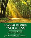Leading Schools to Success: Constructing and Sustaining High-Performing Learning Cultures