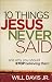 10 Things Jesus Never Said: and Why You Should Stop Believing Them