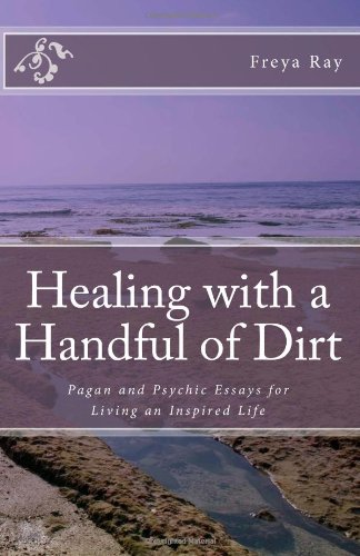 healing with a handful of dirt pagan and psychic essays for living an inspired life