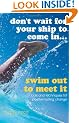 Don't Wait for Your Ship to Come in... Swim Out to Meet it: Tools and Techniques for Positive Lasting Change