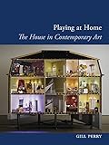 Playing at home : the house in contemporary art