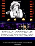 Where Are They Now? Celebrities and Stars of the Last 40 Years, and What They're Doing Today: Elizabeth Taylor, Muhammed Ali, Tina Turner and More