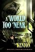 A World Too Near: Book Two of The Entire and The Rose (The Entire and The Rose 2)