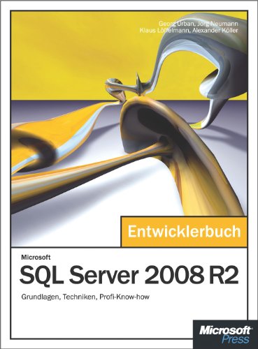 Microsoft SQL Server 2008 R2 - Das Entwicklerbuch: Grundlagen, Techniken, Profi-Know-how (German Edition)