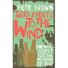 Three Sheets To The Wind: One Man's Quest For The Meaning Of Beer