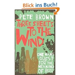 Three Sheets to the Wind: One Man's Quest for the Meaning of Beer