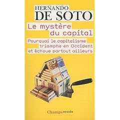 Le myst�re du capital : Pourquoi le capitalisme triomphe en Occident et �choue partout ailleurs