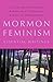 Mormon Feminism: Essential Writings