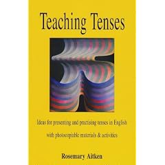 Teaching Tenses: Ideas for Presenting and Practising Tenses in English