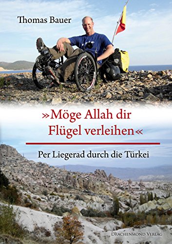 Möge Allah dir Flügel verleihen: Per Liegerad durch die Türkei (German Edition)