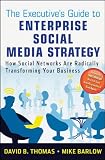 The executive's guide to enterprise social media strategy : how social networks are radically transforming your business