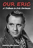 Our Eric : a portrait of Eric Portman