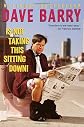 Dave Barry Is Not Taking This Sitting Down