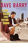 Dave Barry Is Not Taking This Sitting Down