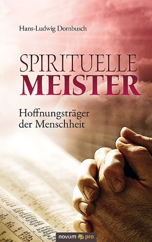 Spirituelle Meister - Hoffnungsträger der Menschheit: Was die Religionen eint (German Edition)