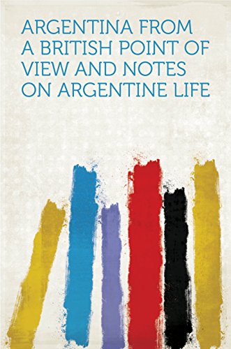 Argentina from a British Point of View And Notes on Argentine Life