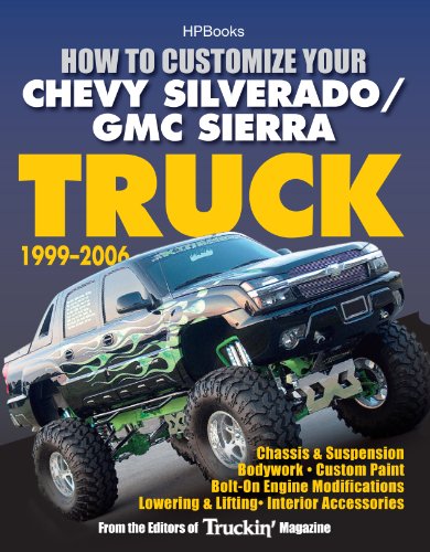 How to Customize Your Chevy Silverado/GMC Sierra Truck, 1999-2006HP 1526: Chassis & Suspension,Chassis & Suspension, Bodywork, Custom Paint, Bolt-On Engine ... Lowering & Lifting, Interior Accessories