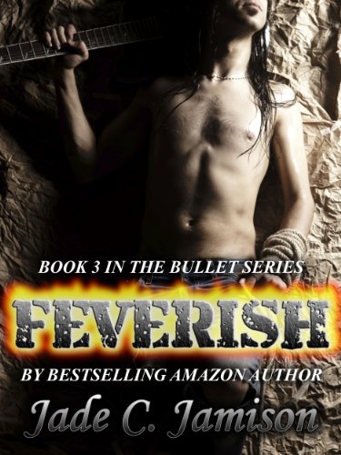 Feverish (Bullet Series Book 3) (Rock Star Romance)