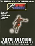 18th Edition Women's Soccer Guide: The Official Athletic College Guide, Over 1,400 Women's Scholarship Programs Listed (Official Athletic College Guide Soccer Women)