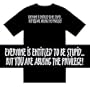 Funny T-Shirts (Everyone Is Entitled To Be Stupid...But You Are Abusing The Privilege!) Humorous Slogans Comical Sayings Shirt; Great Gift Ideas for Adults, Men, Boys, Youth, & Teens, Collectible Novelty Shirts